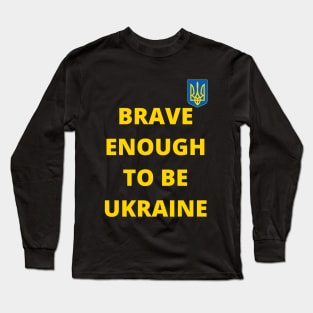 Brave enough to be Ukraine Long Sleeve T-Shirt